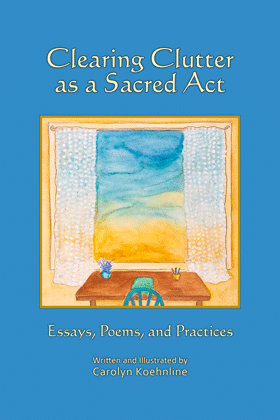 Carolyn's latest book, Clearing Clutter as a Sacred Act